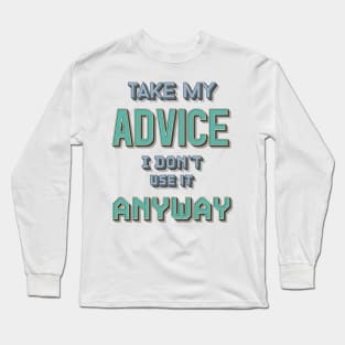 Take My Advice Long Sleeve T-Shirt